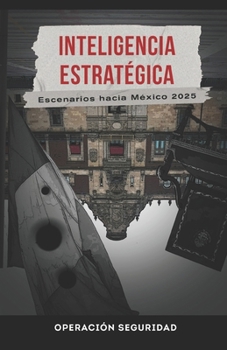 Paperback Inteligencia Estratégica: Escenarios hacia México 2025 [Spanish] Book