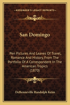 Paperback San Domingo: Pen Pictures And Leaves Of Travel, Romance And History, From The Portfolio Of A Correspondent In The American Tropics (1870) Book