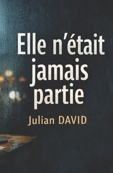 Elle n’était jamais partie: Un roman psychologique sur l’effacement, l’identité et la liberté (French Edition)