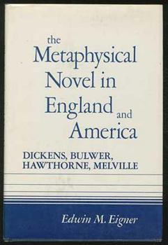 Hardcover The Metaphysical Novel in England and America: Dickens, Bulwer, Melville, and Hawthorne Book