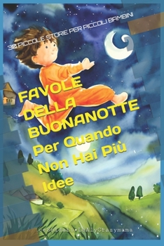 Paperback Favole della buonanotte per quando non hai più idee: 30 piccole storie per piccoli bambini [Italian] Book
