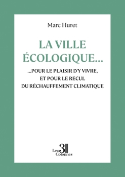 La ville écologique...: ...pour le plaisir d'y vivre, et pour le recul du réchauffement climatique