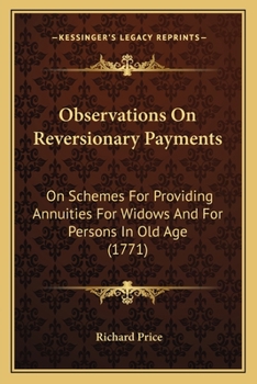 Paperback Observations On Reversionary Payments: On Schemes For Providing Annuities For Widows And For Persons In Old Age (1771) Book
