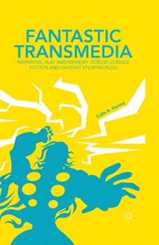 Paperback Fantastic Transmedia: Narrative, Play and Memory Across Science Fiction and Fantasy Storyworlds Book
