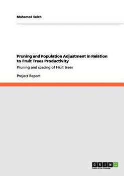 Paperback Pruning and Population Adjustment in Relation to Fruit Trees Productivity: Pruning and spacing of Fruit trees Book