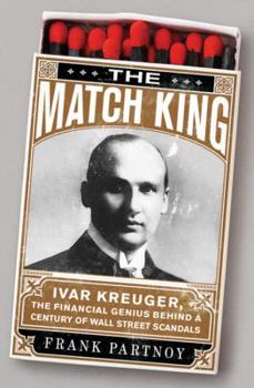Hardcover The Match King: Ivar Kreuger, the Financial Genius Behind a Century of Wall Street Scandals Book