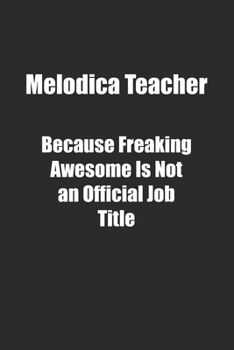 Paperback Melodica Teacher Because Freaking Awesome Is Not an Official Job Title.: Lined notebook Book