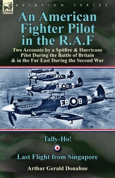 Paperback An American Fighter Pilot in the R.A.F: Two Accounts by a Spitfire and Hurricane Pilot During the Battle of Britain & in the Far East During the Secon Book