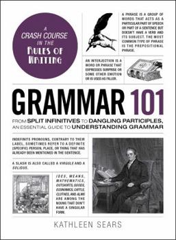 Hardcover Grammar 101: From Split Infinitives to Dangling Participles, an Essential Guide to Understanding Grammar Book