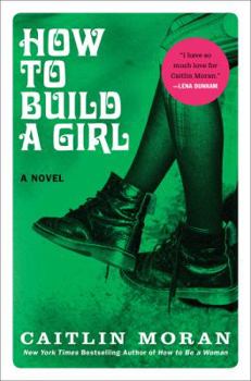 How to Build a Girl - Book #1 of the How to Build a Girl