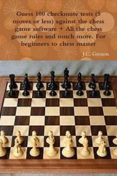 Paperback Guess 100 checkmate tests (5 moves or less) against the high chess software + All the chess rules and much more Book