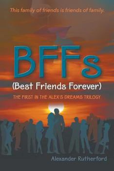 Bffs (Best Friends Forever) the First in the Alex's Dreams Trilogy