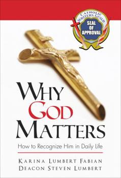 Hardcover Why God Matters: How to Recognize Him in Daily Life Book