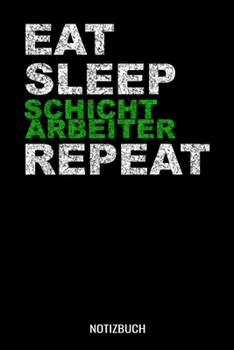 Paperback Eat Sleep Schichtarbeiter Repeat: A5 Notizbuch liniert 120 Seiten f?r Schichtarbeiter [German] Book