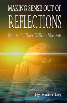 Paperback Making Sense Out of Reflections: Quotes For Those Difficult Days Book