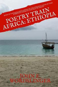Paperback Poetry Train Africa: Ethiopia 9: Mind Diving in the Strange Lands of Time & Writing Poems in the Face of Death Book