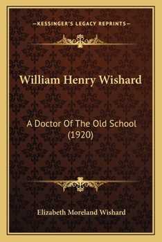 Paperback William Henry Wishard: A Doctor Of The Old School (1920) Book