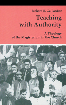 Teaching With Authority: A Theology of the Magisterium in the Church (Theology and Life Series, Vol 41) - Book #41 of the logy and Life Series