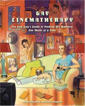Paperback Gay Cinematherapy: The Queer Guy's Guide to Finding Your Rainbow One Movie at a Time Book