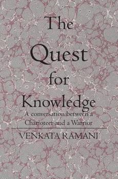 Paperback The Quest for Knowledge: A conversation between a Charioteer and a Warrior Book