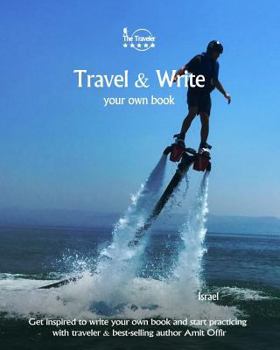 Travel & Write Your Own Book - Israel: Get inspired to write your own book and start practicing with traveler & best-selling author Amit Offir