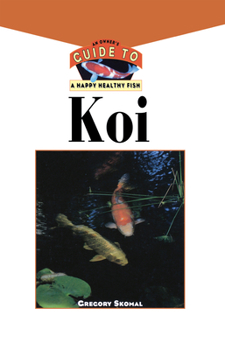 Hardcover The Koi: An Owner's Guide to a Happy Healthy Fish Book