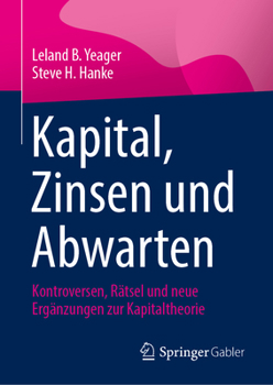 Hardcover Kapital, Zinsen Und Abwarten: Kontroversen, Rätsel Und Neue Ergänzungen Zur Kapitaltheorie [German] Book