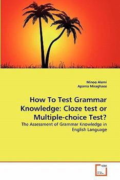 Paperback How To Test Grammar Knowledge: Cloze test or Multiple-choice Test? Book