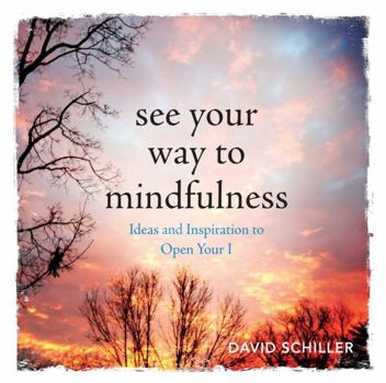 Paperback See Your Way to Mindfulness: Ideas and Inspiration to Open Your I Book