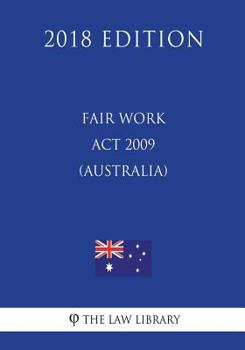 Paperback Fair Work Act 2009 (Australia) (2018 Edition) Book