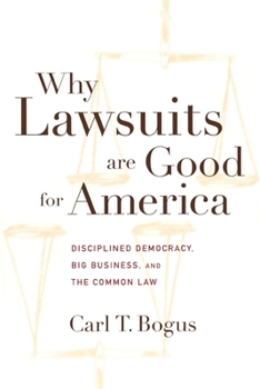 Hardcover Why Lawsuits Are Good for America: Disciplined Democracy, Big Business, and the Common Law Book