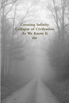 Paperback Crossing Infinity - Collapse of Civilzation As We Know It Etc Book