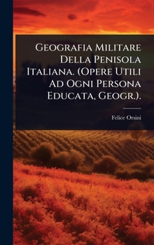 Hardcover Geografia Militare Della Penisola Italiana. (Opere Utili Ad Ogni Persona Educata, Geogr.). [Italian] Book