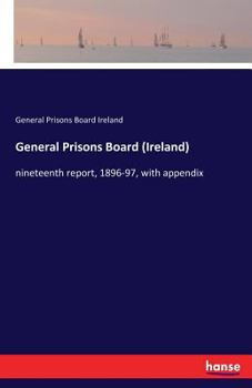 General Prisons Board (Ireland): nineteenth report, 1896-97, with appendix