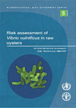 Paperback Risk Assessment of Vibrio Vulnificus in Raw Oysters: Interpretive Summary and Technical Report (Microbiological Risk Assessment Series) Book