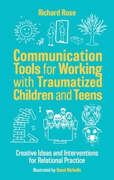 Paperback Communication Tools for Working with Traumatized Children and Teens: Creative Ideas and Interventions for Relational Practice Book