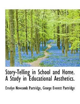 Story-Telling in School and Home a Study in Educational Aesthetics