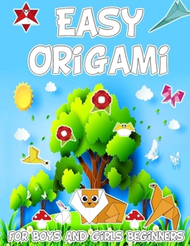 Easy Origami for Boys and Girls Beginners: Explore 70 Colorful Step-by-Step Origami Models with Animals, Flowers, Objects and Engaging Paper Craft Fun