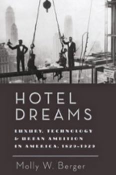 Paperback Hotel Dreams: Luxury, Technology, and Urban Ambition in America, 1829-1929 Book