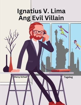 Ignatius V. Lima Ang Evil Villain (Tagalog) Ignatius V. Cinco (Tagalog Edition)