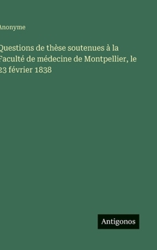 Questions de thèse soutenues à la Faculté de médecine de Montpellier, le 23 février 1838 (French Edition)