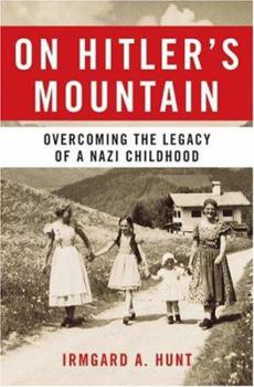 Hardcover On Hitler's Mountain: Overcoming the Legacy of a Nazi Childhood Book