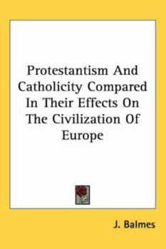 Paperback Protestantism and Catholicity Compared in Their Effects on the Civilization of Europe Book