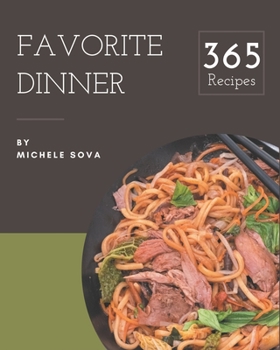Paperback 365 Favorite Dinner Recipes: A Dinner Cookbook Everyone Loves! Book