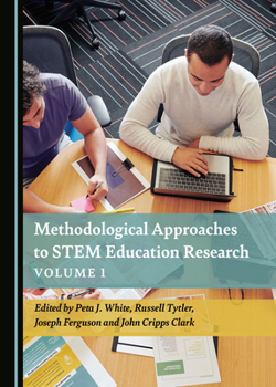 Methodological Approaches to STEM Education Research Volume 1 (Contemporary Approaches to Research in Stem Education)