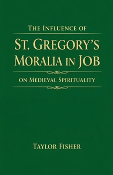 The Influence of St. Gregory's Moralia in Job on Medieval Spirituality
