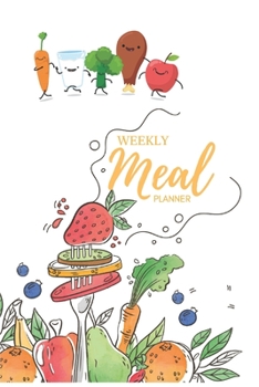 Weekly Meal Planner: Track And Plan Your Meals Weekly (52 Week Food Planner / Diary / Log / Journal / Calendar)Daily Record Monday to Sunday ... Consumption & Shopping List | Size 6x9 Inches