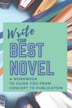 Paperback Write Your Best Novel: A Workbook to Guide You From Concept to Publication Book