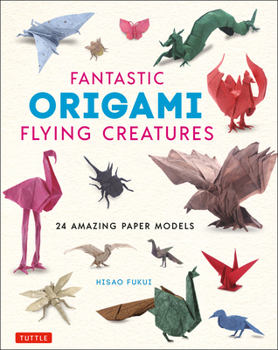 Hardcover Fantastic Origami Flying Creatures: 24 Amazing Paper Models Book