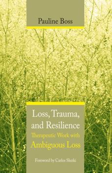 Hardcover Loss, Trauma, and Resilience: Therapeutic Work with Ambiguous Loss Book